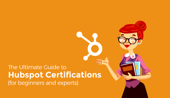 Hubspot Certifications for Beginners and Experts: The Ultimate Guide