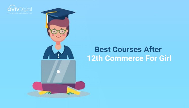 7 Best Courses After 12th Commerce For Girl