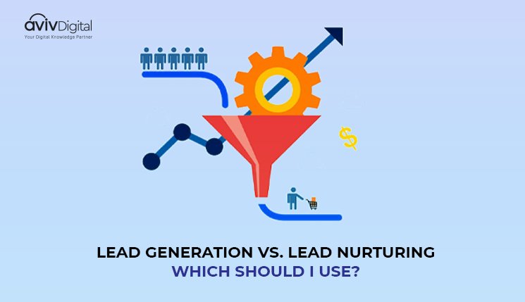Lead Generation Vs Lead Nurturing: Which Should I Use?