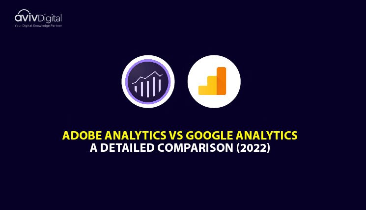 Adobe Analytics Vs Google Analytics: A Detailed Comparison (2022)