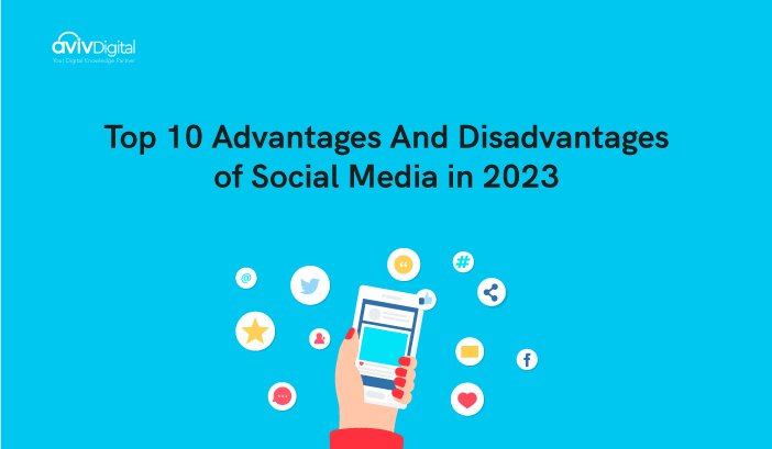 Top 10 Advantages And Disadvantages of Social Media in 2023