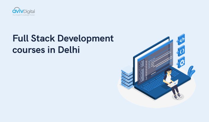 Best 7 Full Stack Development Courses in Delhi