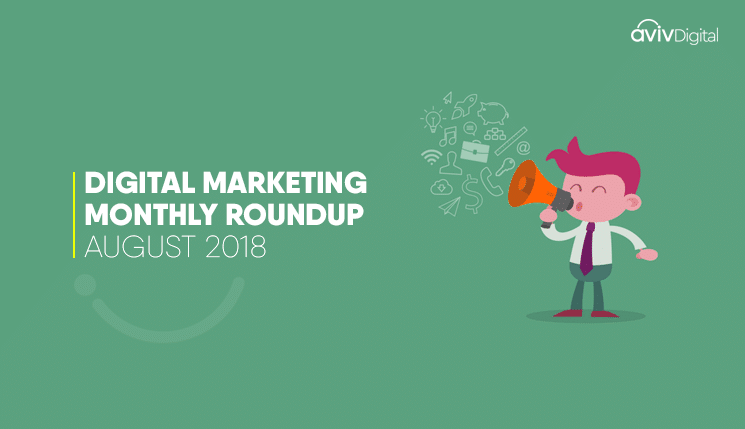 Digital Marketing Monthly Roundup: August, 2018